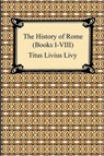 The History of Rome (Books I-VIII) - Titus Livius Livy - 9781420933840