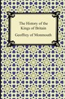 The History of the Kings of Britain - Geoffrey of Monmouth - 9781420940664