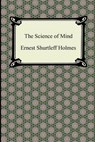 The Science of Mind - HOLMES,  Ernest Shurtleff - 9781420946369