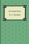 Our Island Story - H E Marshall - 9781420948707