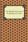 The Spiritual Exercises of St. Ignatius of Loyola - St Ignatius of Loyola - 9781420950816