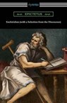 Enchiridion (with a Selection from the Discourses) [Translated by George Long with an Introduction by T. W. Rolleston] - Epictetus - 9781420953824