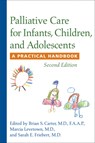 Palliative Care for Infants, Children, and Adolescents - Brian S. Carter ; Marcia Levetown ; Sarah E. Friebert - 9781421401492