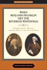 When Benjamin Franklin Met the Reverend Whitefield - Peter Charles Hoffer - 9781421405001