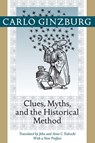 Clues, Myths, and the Historical Method - Carlo (Franklin D. Murphy Professor of Italian Renaissance Studies and Franklin D. Murphy Professor of Ital Ginzburg - 9781421409900