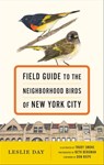 Field Guide to the Neighborhood Birds of New York City - Leslie Day ; Beth Bergman - 9781421416199