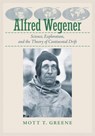 Alfred Wegener - MOTT T. (JOHN B. MAGEE PROFESSOR OF SCIENCE AND VALUES,  University of Puget Sound) Greene - 9781421417127