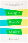 Living in Death’s Shadow - Emily K. (Professor Emerita Abel - 9781421421841