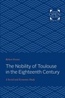 The Nobility of Toulouse in the Eighteenth Century - Robert Forster - 9781421431147