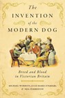 The Invention of the Modern Dog - Michael (CHSTM Worboys ; Julie-Marie (Professor Strange ; Neil (CHSTM Pemberton - 9781421443294