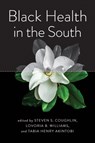 Black Health in the South - Steven S. Coughlin ; Lovoria B. Williams ; Tabia Henry Akintobi - 9781421445465