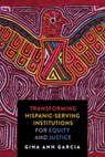 Transforming Hispanic-Serving Institutions for Equity and Justice - Gina Ann (Assistant Professor Garcia - 9781421445908
