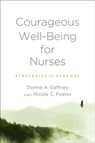 Courageous Well-Being for Nurses - Donna A. Gaffney ; Nicole C. Foster - 9781421446684