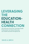 Leveraging the Education-Health Connection - David A. Birch - 9781421446950