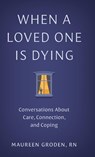 When a Loved One Is Dying - Maureen Groden - 9781421453934