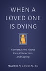 When a Loved One Is Dying - Maureen Groden - 9781421453934