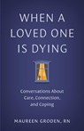 When a Loved One Is Dying - Maureen Groden - 9781421453941