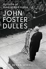 John Foster Dulles - Bevan (Associate Professor in American History Sewell - 9781421454016