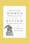 British Women Novelists and the Review Periodical - Megan (Oakland University) Peiser - 9781421454078