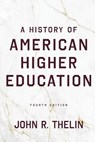 A History of American Higher Education - John R. (University of Kentucky) Thelin - 9781421454948