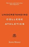 Understanding College Athletics - Karen Weaver - 9781421454962