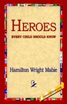 Heroes Every Child Should Know - Hamilton Wright Mabie - 9781421809410