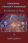 Somehow, I Haven't Drowned - Robin Gabbert - 9781421835914