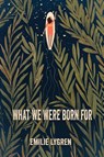 What We Were Born For - Emilie Lygren - 9781421836904