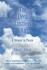 The Deep Limitless Air A Memoir in Pieces - Mary Allen - 9781421837154