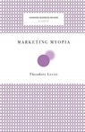 Marketing Myopia - Theodore Levitt - 9781422126011