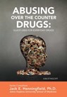 Abusing Over the Counter Drugs: Illicit Uses for Everyday Drugs - Kim Etingoff - 9781422292891
