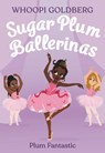 Sugar Plum Ballerinas: Plum Fantastic - Whoopi Goldberg ; Deborah Underwood - 9781423141457