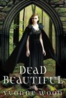 Dead Beautiful - Yvonne Woon - 9781423146414