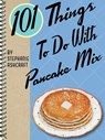 101 Things To Do With Pancake Mix - Stephanie Ashcraft - 9781423607915