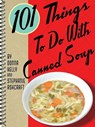 101 Things To Do With Canned Soup - Donna Kelly ; Stephanie Ashcraft - 9781423608691