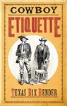 Cowboy Etiquette - Texas Bix Bender - 9781423613060