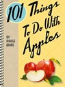 101 Things To Do With Apples - Madge Baird - 9781423614432