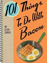 101 Things To Do With Bacon - Eliza Cross - 9781423620976