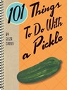 101 Things To Do With a Pickle - Eliza Cross - 9781423636922