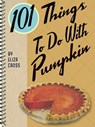 101 Things To Do With Pumpkin - Eliza Cross - 9781423640844