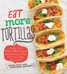 Eat More Tortillas - Donna Kelly ; Stephanie Ashcraft - 9781423644378