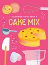 101 Things to do with a Cake Mix, new edition - Stephanie Ashcraft - 9781423663720