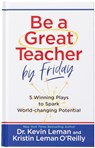 Be a Great Teacher by Friday - Dr Kevin Leman ; Kristin Leman O'Reilly - 9781424568345