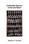 Collectible Spoons of the 3rd Reich - James A. Yannes - 9781425186951