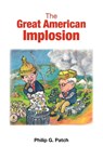 The Great American Implosion - Philip G. Patch - 9781425187149