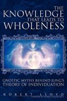 The Knowledge That Leads to Wholeness - Robert Lloyd - 9781425746513