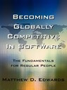 Becoming Globally Competitive In Software - Matthew D. Edwards - 9781425926694