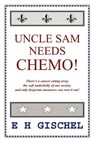 Uncle Sam Needs Chemo! - E H Gischel - 9781425944377