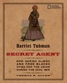 Harriet Tubman, Secret Agent: How Daring Slaves and Free Blacks Spied for the Union During the Civil War - Thomas B. Allen - 9781426304019