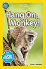 Hang On, Monkey! (National Geographic Kids Readers, Pre-Reader) - Susan B. Neuman ; National Geographic Kids - 9781426317576